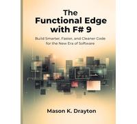 The Functional Edge with F# 9: Build Smarter, Faster, and Cleaner Code for the New Era of Software