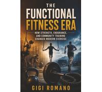 The Functional Fitness Era: How Strength, Endurance, and Community Training Changed Modern Exercise