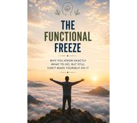 The functional freeze: Why you know exactly what to do, but still can’t make yourself do it