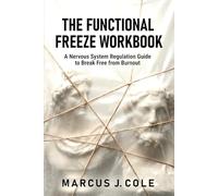 The Functional Freeze Workbook: A Nervous System Regulation Guide to Break Free from Burnout, Release Chronic Tension, and Finally Get Things Done