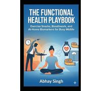 The Functional Health Playbook: Exercise Snacks, Breathwork, and At-Home Biomarkers for Busy Midlife