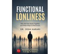 The Functional Loneliness: Why We Feel Alone Together and What Helps Us Reconnect