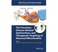 The Functions DiseaseRelated Dysfunctions and Therapeutic Targeting of Neuronal Mitochondria by J. Marie Hardwick J. Marie Hardwick (Auteur)