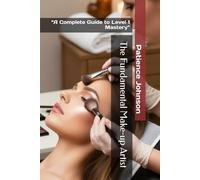 The Fundamental Make-up Artist: “A Complete Guide to Level 1 Mastery”