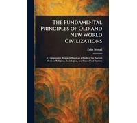 The Fundamental Principles of Old and New World Civilizations