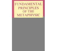 The Fundamental Principles Of The Metaphysic Of Morals