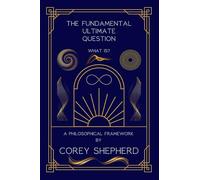 The Fundamental Ultimate Question What is?: A philosophical Framework