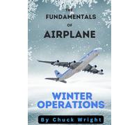 The Fundamentals of Airplane Winter Operations: A GuideTo Understanding The Airplane Ground De-/Anti-icing Process in Depth - Including Technical Aspects, Compliance, Regulation and Safety Standards