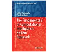 The Fundamentals Of Computational Intelligence: System Approach