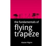 The Fundamentals of Flying Trapeze