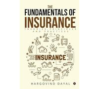 The Fundamentals of Insurance: Theories, Principles and Practices