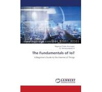 The Fundamentals of IoT: A Beginner's Guide to the Internet of Things