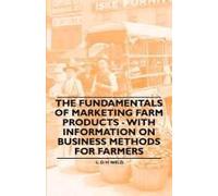 The Fundamentals Of Marketing Farm Products - With Information On Business Methods For Farmers