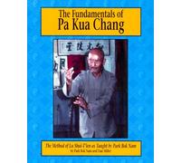 The Fundamentals of Pa Kua Chang: The Methods of Lu Shue-Tien As Taught by Park Bok Nam