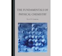The Fundamentals of Physical Chemistry