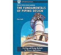 The Fundamentals of Piping Design, Process Piping Design Handbook Peter Smith (Auteur)