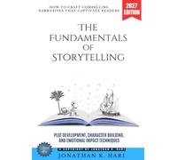 The Fundamentals of Storytelling:: How to Craft Compelling Narratives That Captivate Readers (Plot Development, Character Building, and Emotional Impact Techniques)