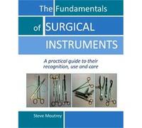 The Fundamentals of SURGICAL INSTRUMENTS by Dr Steve Moutrey Dr Steve Moutrey (Auteur)