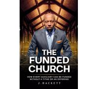 The Funded Church: How Every Auxiliary Can Be Funded Without a Tithe or an Offering
