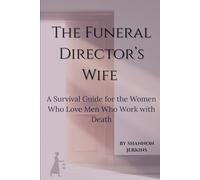 THE FUNERAL DIRECTOR'S WIFE: A Survival Guide for the Women Who Love Men Who Work with Death