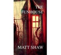 The Funhouse - Matt Shaw - Lulu Press Inc. - Livre en Anglais Matt ShawMatt Shaw (Auteur)