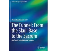 The Funnel: From the Skull Base to the Sacrum: New Trends, Technologies and Strategies