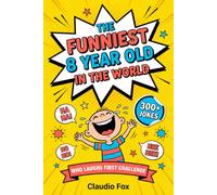 The Funniest 8 Year Old in the World: A Hilarious Joke Book for Kids Age 8 - Silly Jokes, Riddles & Tongue Twisters with the Who Laughs First Challenge