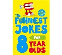 The Funniest Jokes for 8 Year Olds by Macmillan Childrens Books Macmillan Childrens Books (Auteur)