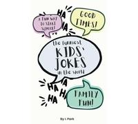 The Funniest Kids' Jokes in the World: The Perfect Gift for Kids Who Love to Laugh - With Bonus Joke-Writing Guide!