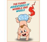 The Funny Adventures of Wobble and Wiggle: A Hilarious Rhyming Picture Book About Silly Shapes: Movements, and Giggles for Kids and Families