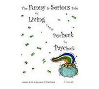 The Funny and Serious Side of Living from Paycheck to Paycheck Mr Paycheck to Paycheck (Auteur)