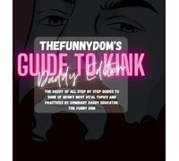The Funny Dom's Guide To Kink: Daddy Edition: The Biggest Collection of Kinky Hot-To's Ever!