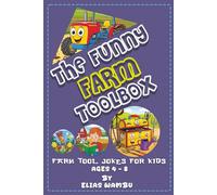 THE FUNNY FARM TOOLBOX: Silly Jokes About Tractors, Tools, and Farm Fun for Kids 4 to 8 having Hilarious farmyard puns simple for girls and boys.