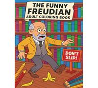The Funny Sigmund Freud Coloring Book: Silly Self-Care for Psychotherapists & Psychology Lovers
