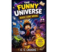The Funny Universe: Magic Gone Wrong: A Hilarious Fantasy Comedy About Failed Spells, Chaos, and the Worst Wizard Ever