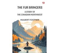 The Fur Bringers A Story Of The Canadian Northwest