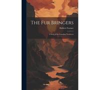 The Fur Bringers: A Story Of The Canadian Northwest