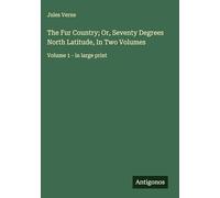 The Fur Country; Or, Seventy Degrees North Latitude, In Two Volumes: Volume 1 - in large print