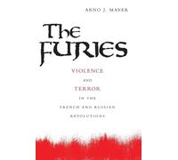 The Furies: Violence And Terror In The French And Russian Revolutions.