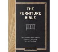 The Furniture Bible: Everything You Need to Know to Identify, Restore & Care for Furniture