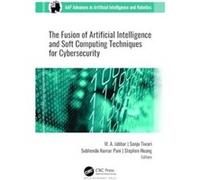 The Fusion of Artificial Intelligence and Soft Computing Techniques for Cybersecurity - Apple Academic Press Inc. - Apple Academic Press Inc. - Livre en A Apple Academic Press Inc.Apple Academic Press