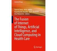 The Fusion Of Internet Of Things, Artificial Intelligence, And Cloud Computing In Health Care