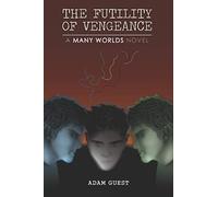 The Futility Of Vengeance: A 'many Worlds' Novel