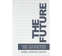 The Future: A Guide to the Jewish Messiah, Israel, and the End of Days