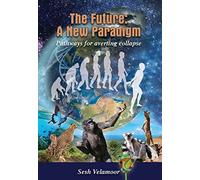The Future: A New Paradigm - Pathways For Averting Collapse