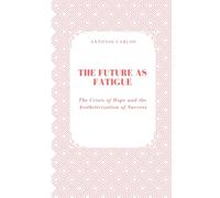 The Future as Fatigue: The Crisis of Hope and the Aestheticization of Success