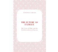 The Future as Fatigue: The Crisis of Hope and the Aestheticization of Success