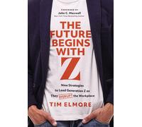 The Future Begins with Z Nine Strategies to Lead Generation Z as They Disrupt the Workplace - Tim Elmore - HarperCollins Leadership - ebook (ePub) - Livre