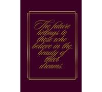 The future belongs to those who believes in the beauty of there dreams - journal