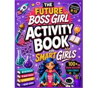 The Future Boss Girl Activity Book for Smart Girls: Screen-Free Logic Puzzles, Fun Brain Games, Trivia with Fun Facts, Brain-Boosting Activities & ... Ages 8-12 (Educational Gift for Kids 8-12)
